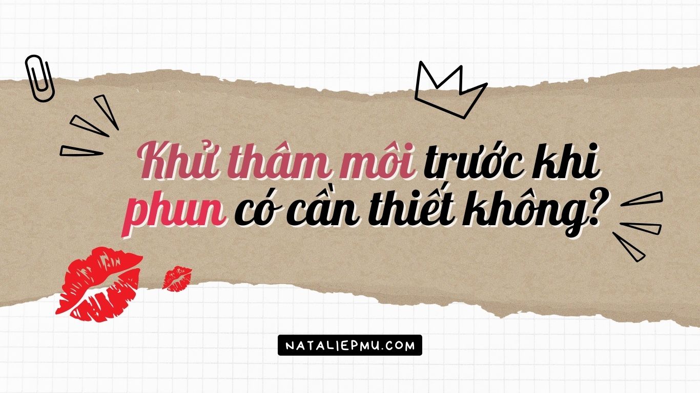 Khử Thâm Môi Trước Khi Phun Liệu Có Cần Thiết Không?